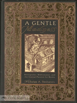 Order Nr. 62224 A GENTLE MADNESS: BIBLIOPHILES, BIBLIOMANES, AND THE ETERNAL PASSION FOR BOOKS....