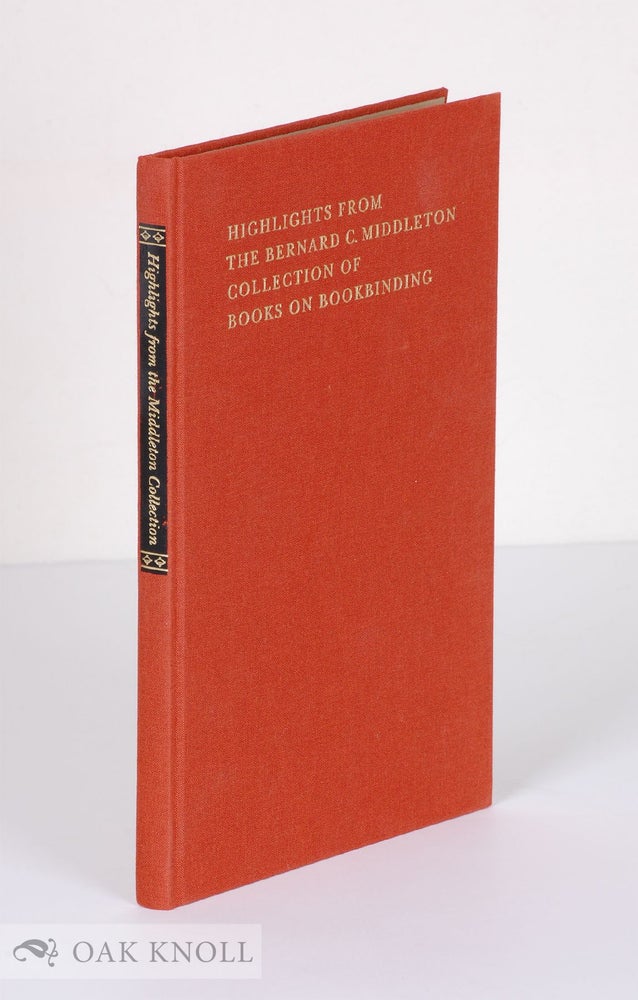 Order Nr. 62321 HIGHLIGHTS FROM THE BERNARD C. MIDDLETON COLLECTION OF BOOKS ON BOOKBINDING, TOGETHER WITH SELECTED ESSAYS BY BERNARD C. MIDDLETON ON THE HISTORY AND PRACTICE OF BOOKBINDING.