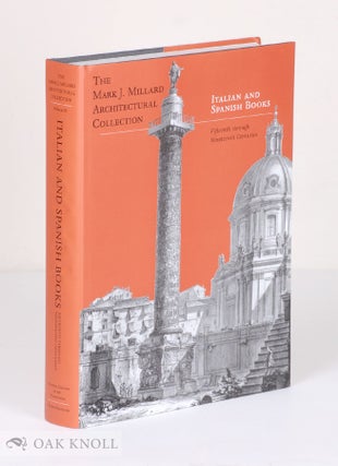 MARK J. MILLARD ARCHITECTURAL COLLECTION, VOL. IV ITALIAN AND SPANISH BOOKS FIFTEENTH THROUGH. Martha D. Pollak.