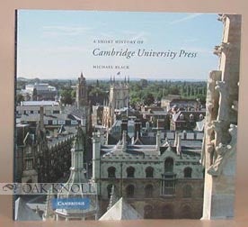 A SHORT HISTORY OF CAMBRIDGE UNIVERSITY PRESS. Michael Black.