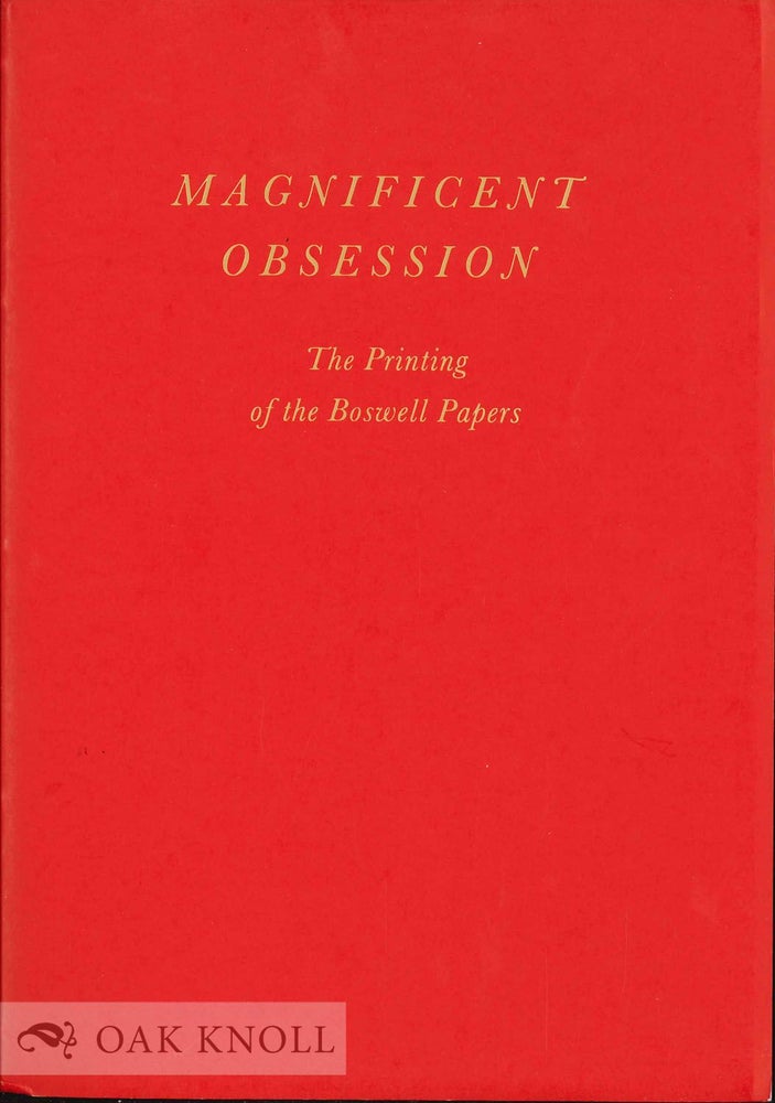 Order Nr. 63044 MAGNIFICENT OBSESSION, THE PRINTING OF THE BOSWELL PAPERS. Kenneth Auchincloss.