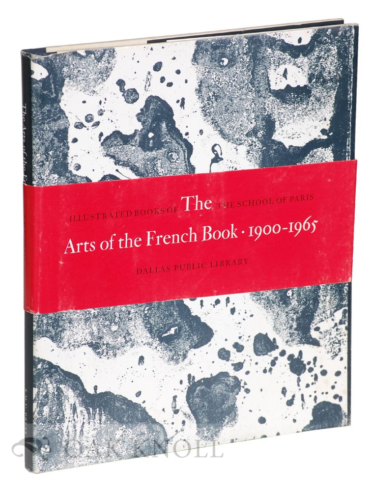 Order Nr. 63422 ARTS OF THE FRENCH BOOK, 1900-1965, ILLUSTRATED BOOKS OF THE SCHOOL OF PARIS. Eleanor M. Garvey, Peter A. Wick.