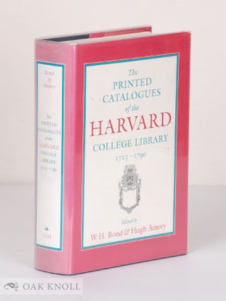 Order Nr. 63674 PRINTED CATALOGUES OF THE HARVARD COLLEGE LIBRARY, 1723-1790. William H. Bond,...