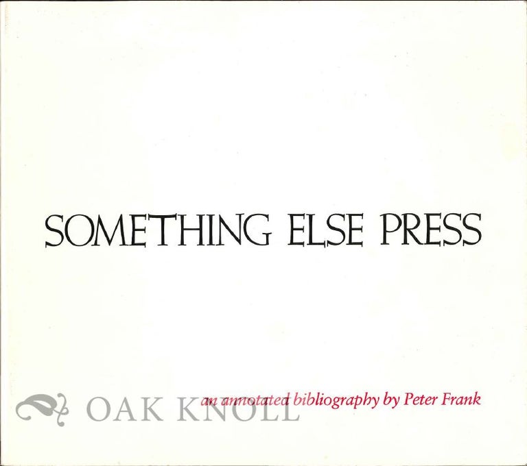 Order Nr. 64110 SOMETHING ELSE PRESS, AN ANNOTATED BIBLIOGRAPHY. Peter Frank.