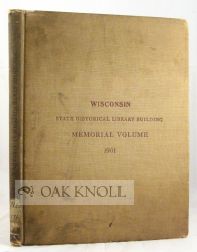 Order Nr. 64188 STATE HISTORICAL SOCIETY OF WISCONSIN (STATE HISTORICAL LIBRARY BUILDING MEMORIAL VOLUME). Reuben Thwaites.