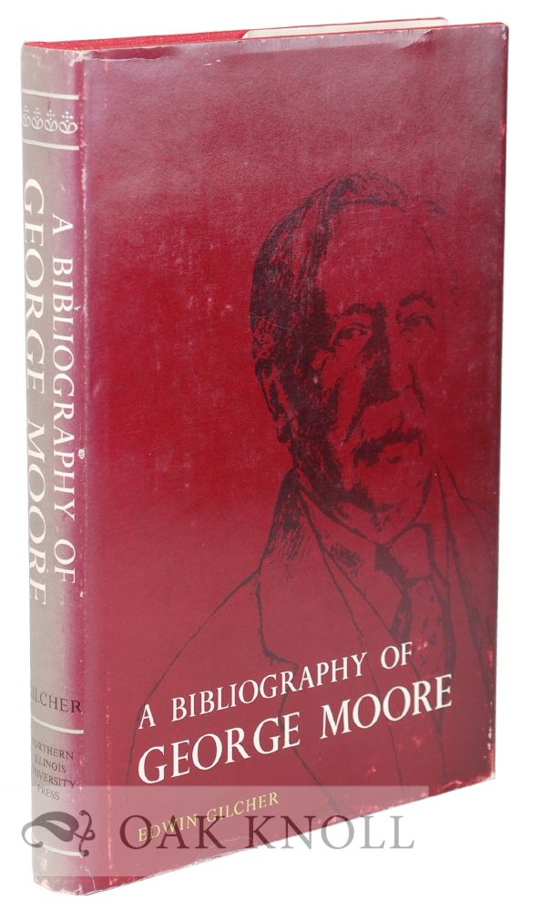 Order Nr. 64225 A BIBLIOGRAPHY OF GEORGE MOORE. Edwin Gilcher.