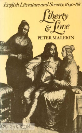 Order Nr. 64326 LIBERTY AND LOVE, ENGLISH LITERATURE AND SOCIETY, 1640-88. Peter Malekin