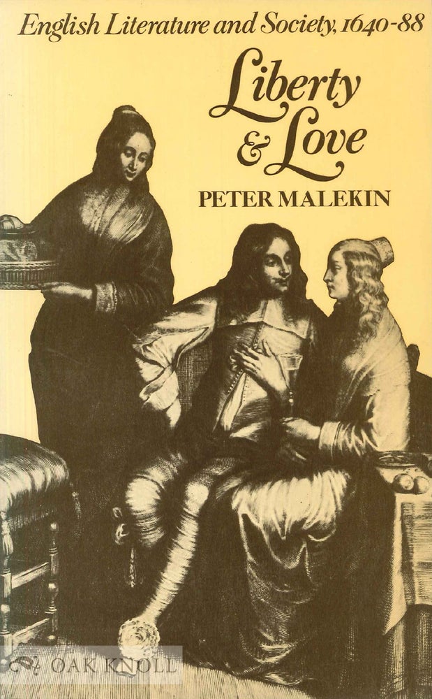 Order Nr. 64326 LIBERTY AND LOVE, ENGLISH LITERATURE AND SOCIETY, 1640-88. Peter Malekin.