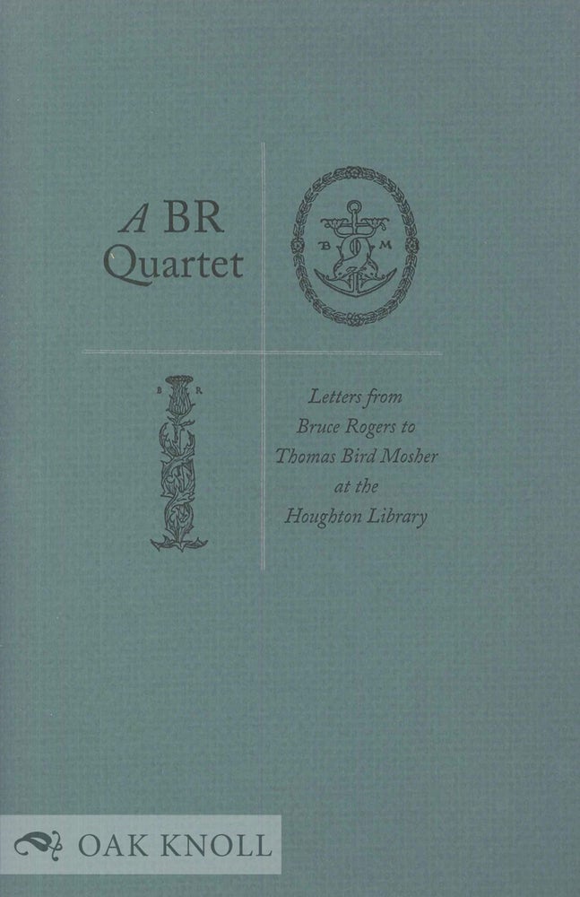 Order Nr. 64743 A BR QUARTET, LETTERS FROM BRUCE ROGERS TO THOMAS BIRD MOSHER AT THE HOUGHTON LIBRARY. Bruce Rogers.