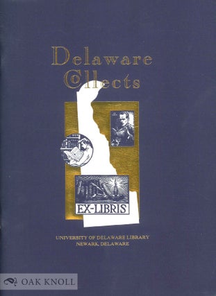 Order Nr. 64938 DELAWARE COLLECTS, CHECKLIST OF AN EXHIBITION IN THE HUGH M. MORRIS LIBRARY. Gary...