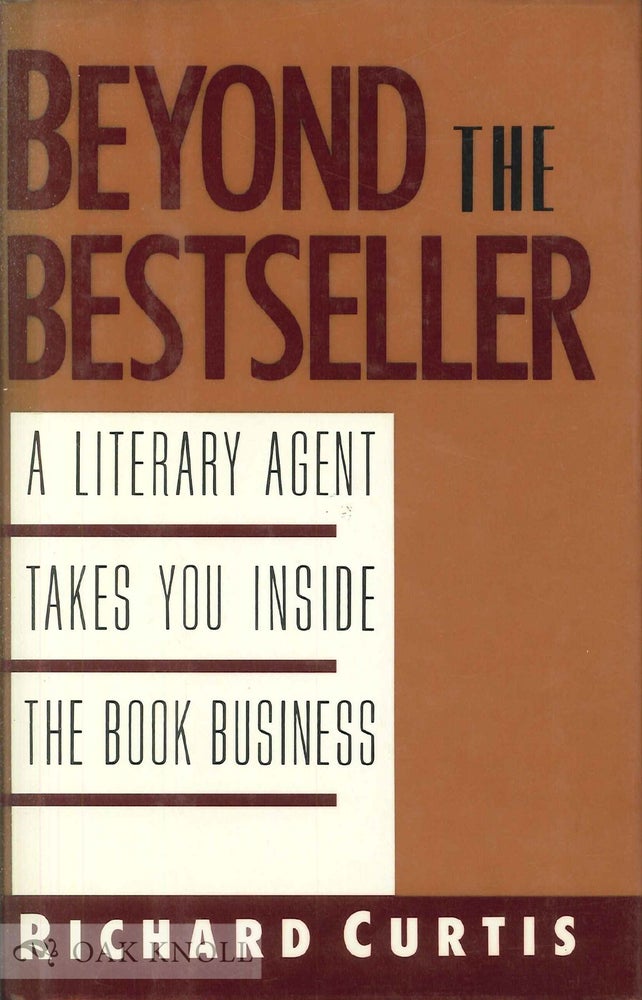Order Nr. 64972 BEYOND THE BESTSELLER, A LITERARY AGENT TAKES YOU INSIDE THE BOOK BUSINESS. Richard Curtis.