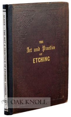 Order Nr. 65235 THE ART AND PRACTICE OF ETCHING; WITH DIRECTIONS FOR OTHER METHODS OF LIGHT AND...