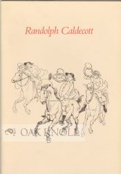 RANDOLPH CALDECOTT, 1846-1886, A CHECKLIST OF THE CAROLINE MILLER PARKER COLLECTION IN THE. Nancy Finaly.