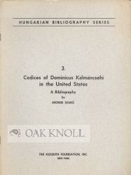 CODICES OF DOMINICUS KÁLMÁNCSEHI IN THE UNITED STATES, A BIBLIOGRAPHY. George Szabó.