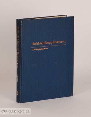 Order Nr. 65652 BRITISH LIBRARY RESOURCES, A BIBLIOGRAPHICAL GUIDE. Robert B. Downs