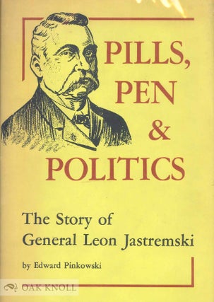 Order Nr. 65677 PILLS, PEN & POLITICS, THE STORY OF GENERAL LEON JASTREMSKI, 1843-1907....