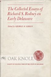 Order Nr. 65791 THE COLLECTED ESSAYS OF RICHARD S. RODNEY ON EARLY DELAWARE. George H. Gibson,...