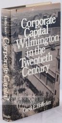 CORPORATE CAPITAL, WILMINGTON IN THE TWENTIETH CENTURY. Carol E. Hoffecker.