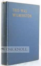 Order Nr. 65850 THIS WAS WILMINGTON, A VETERAN JOURNALIST'S RECOLLECTIONS OF THE "GOOD OLD...