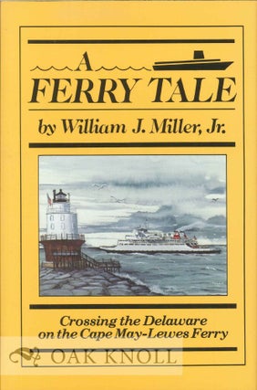 Order Nr. 65912 A FERRY TALE, CROSSING THE DELAWARE ON THE CAPE MAY - LEWES FERRY. William J....