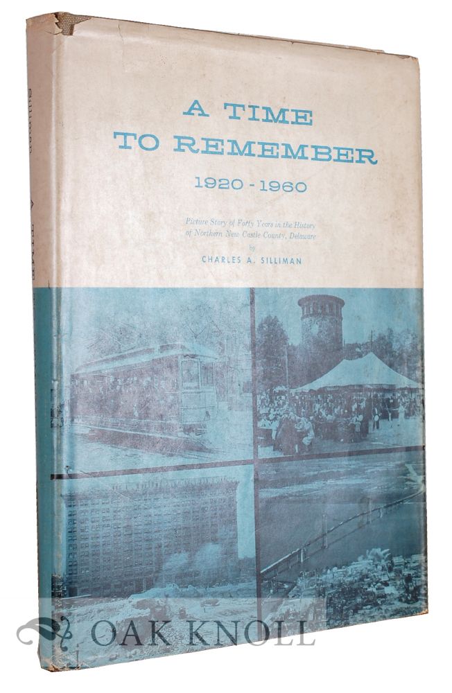 Order Nr. 65945 A TIME TO REMEMBER, 1920-1960, PICTURE STORY OF FORTY YEARS IN THE HISTORY OF NORTHERN NEW CASTLE COUNTY, DELAWARE. Charles A. Silliman.