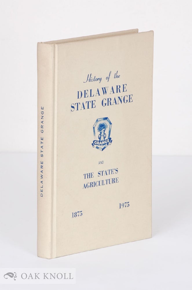 Order Nr. 65956 HISTORY OF THE DELAWARE STATE GRANGE AND THE STATE'S AGRICULTURE GRANGE, 1875-1975. Joanne Passmore.