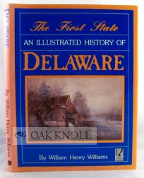 Order Nr. 65976 THE FIRST STATE, AN ILLUSTRATED HISTORY OF DELAWARE. William Henry Williams
