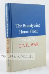 THE BRANDYWINE HOME FRONT DURING THE CIVIL WAR, 1861-1865. Norman B. Wilkinson.