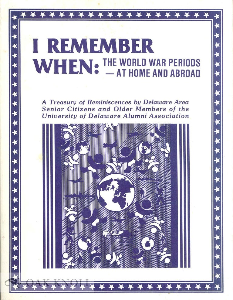 Order Nr. 65992 I REMEMBER WHEN: THE WORLD WAR PERIODS - AT HOME AND ABROAD, A TREASUR Y OF REMINISCENCES BY DELAWARE AREA SENIOR CITIZENS AND OLDER MEMBERS OF THE UNIVERSITY OF DELAWARE ALUMNI ASSOCIATION. Patricia C. Kent.