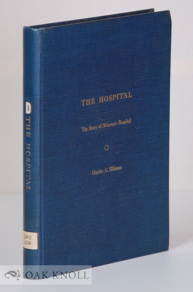 Order Nr. 66006 THE HOSPITAL, THE STORY OF DELAWARE HOSPITAL. Charles A. Silliman.