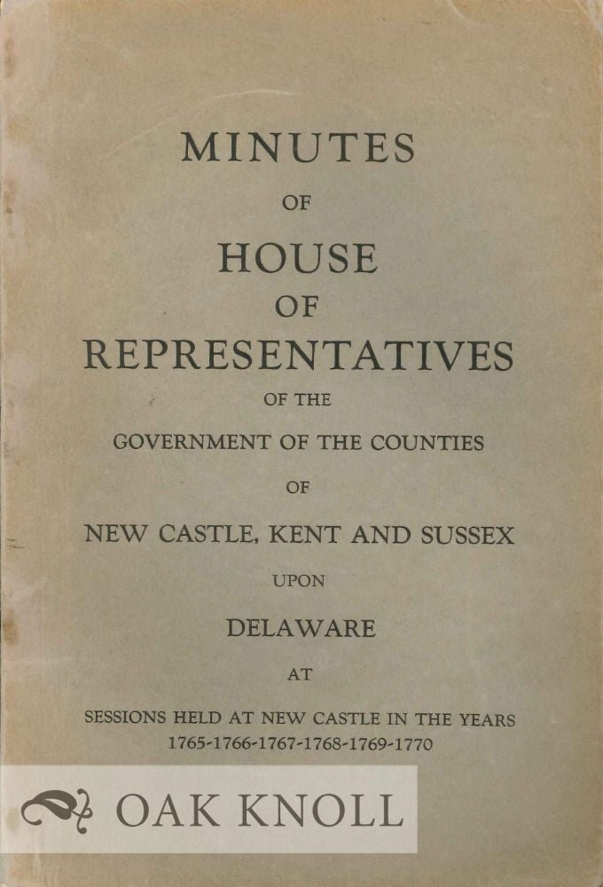 Order Nr. 66061 VOTES AND PROCEEDINGS OF THE HOUSE OF REPRESENTATIVES OF THE GOVERNMENT OF THE COUNTIES OF NEW CASTLE, KENT AND SUSSEX, UPON DELAWARE, AT A SESSION OF ASSEMBLY HELD AT NEW CASTLE THE TWENTY-FIRST DAY OF OCTOBER (THE TWENTIETH BEING SUNDAY) 1765. Published by George Read and Thomas M'Kean, Esquires, by Order of the Assembly.