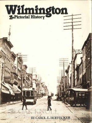 Order Nr. 66087 WILMINGTON, A PICTORIAL HISTORY. Carol E. Hoffecker