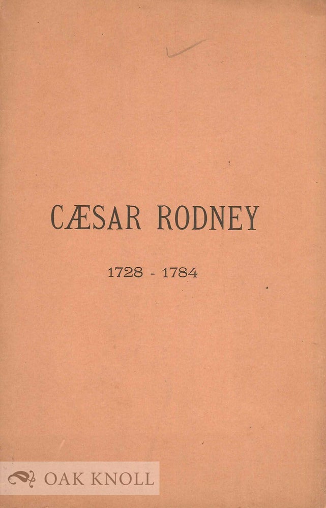 Order Nr. 66112 PROCEEDINGS ON UNVEILING THE MONUMENT TO CAESAR RODNEY, AND THE ORATION DELIVERED ON THE OCCASION. Thomas F. Bayard.