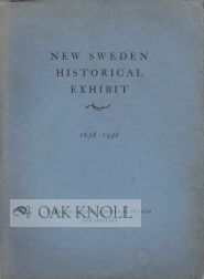 NEW SWEDEN HISTORICAL EXHIBIT, 1638-1938. Carl Bjorkbom.