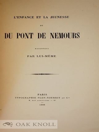 L'ENFANCE ET LA JEUNESSE DE DU PONT DE NEMOURS RACONTEES PAR LUI-MEME.