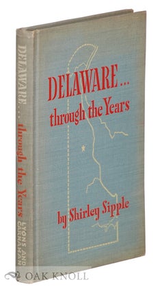 DELAWARE .... THROUGH THE YEARS, STORIES ABOUT DELAWARE AND THE PART IT PLAYED IN THE GROWTH OF. Shirley Sipple.