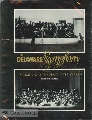 Order Nr. 66488 DELAWARE SYMPHONY, ORIGINS AND THE FIRST FIFTY YEARS. Lillian R. Balick