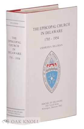 Order Nr. 66533 THE EPISCOPAL CHURCH IN DELAWARE, 1785-1954. Charles A. Silliman