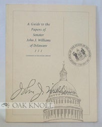 Order Nr. 66547 A GUIDE TO THE PAPERS OF SENATOR JOHN J. WILLIAMS OF DELAWARE. L. Rebecca Johnson