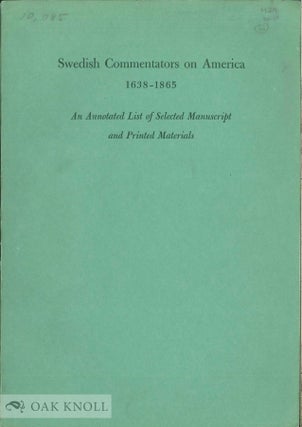 Order Nr. 66671 SWEDISH COMMENTATORS ON AMERICA, 1638-1865. AN ANNOTATED LIST OF SELEC TED...