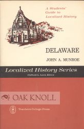 DELAWARE, A STUDENTS' GUIDE TO LOCALIZED HISTORY. John A. Munroe.