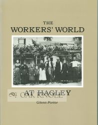 THE WORKERS' WORLD AT HAGLEY. Glenn Porter.