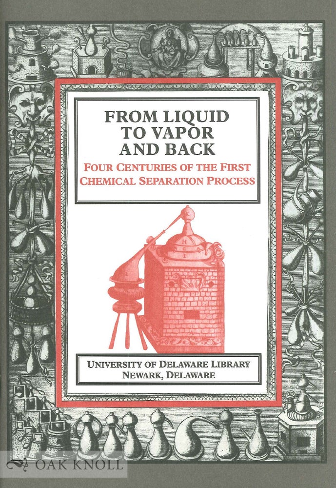 Order Nr. 67094 FROM LIQUID TO VAPOR AND BACK, FOUR CENTURIES OF THE FIRST CHEMICAL SEPARATION PROCESS. Lois Fischer Black.