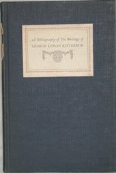A BIBLIOGRAPHY OF THE WRITINGS OF GEORGE LYMAN KITTREDGE.