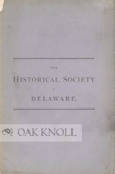 Order Nr. 67206 CATALOGUE OF THE HISTORICAL SOCIETY OF DELAWARE. WITH ITS HISTORY, CONSTITUTION,...