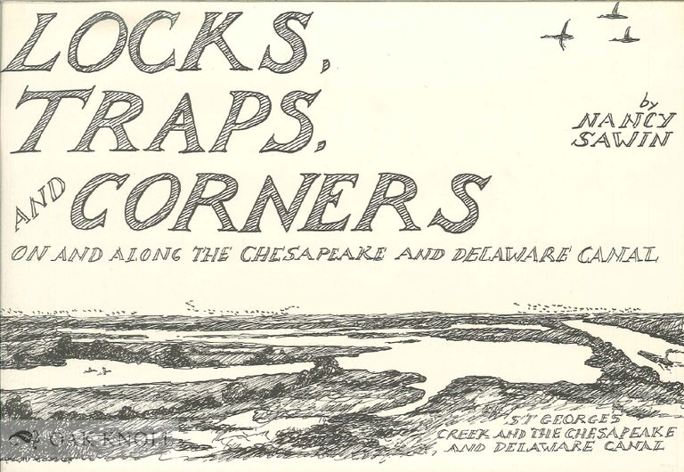 Order Nr. 67211 LOCKS, TRAPS, AND CORNERS ON AND ALONG THE CHESAPEAKE AND DELAWARE CANAL. Nancy Churchman Sawin.