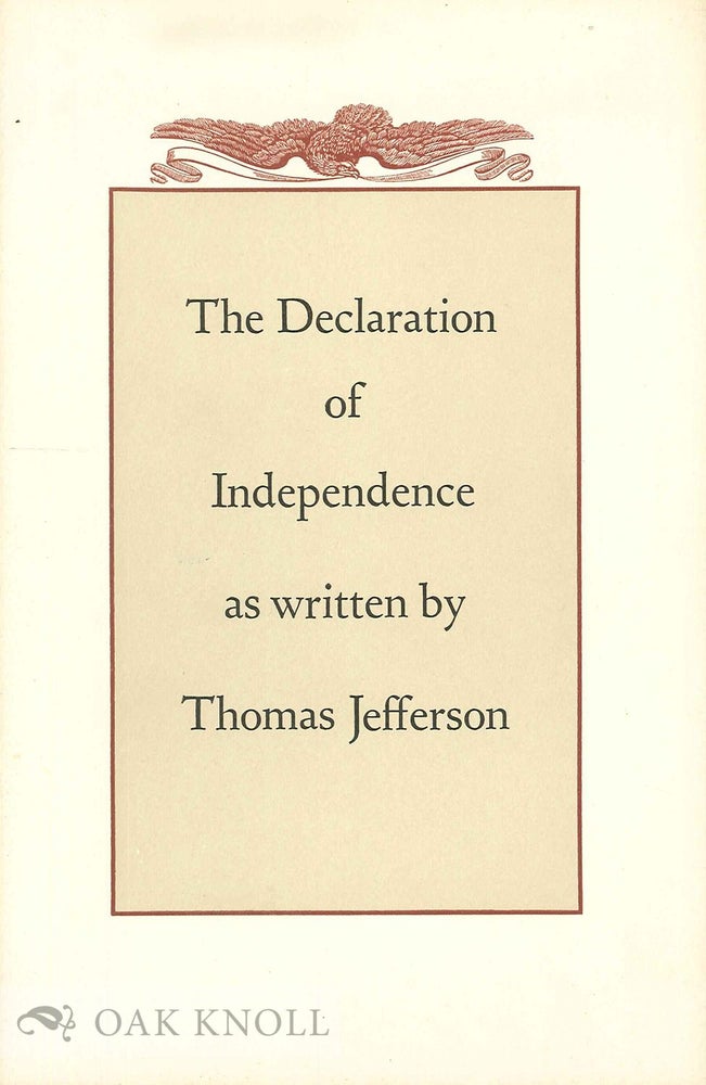 Order Nr. 67266 THE DECLARATION OF INDEPENDENCE AS WRITTEN BY THOMAS JEFFERSON AND CHANGED BY THE CONGRESS BEFORE ITS UNANIMOUS ADOPTION ON JULY THE FOURTH, 1776. Earl Schenck Miers.