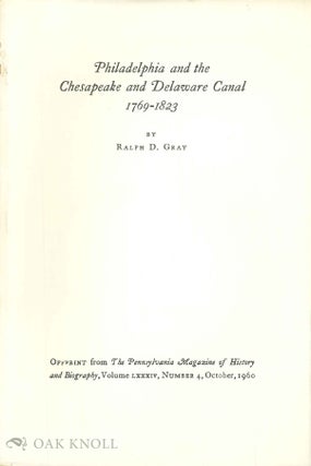 Order Nr. 67478 PHILADELPHIA AND THE CHESAPEAKE AND DELAWARE CANAL, 1769-1823. Ralph D. Gray