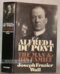 Order Nr. 67524 ALFRED I. DU PONT, THE MAN & HIS FAMILY. Joseph Frazier Wall.