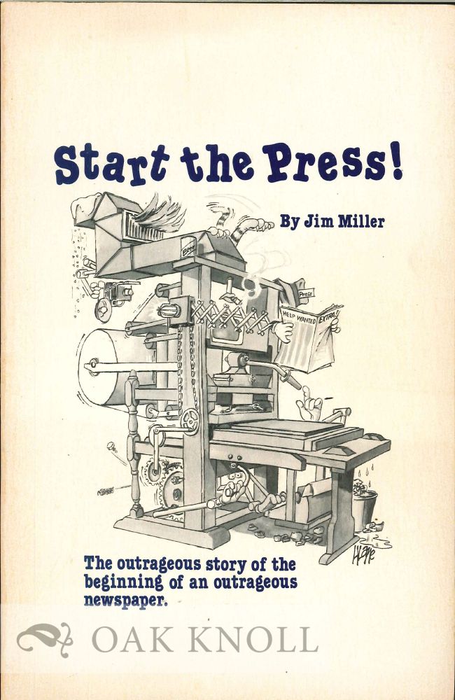 Order Nr. 67533 START THE PRESS! THE OUTRAGEOUS STORY OF THE BEGINNING OF AN OUTRAGEOU S NEWSPAPER. Jim Miller.